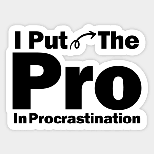 I Put The Pro In Procrastination Sticker